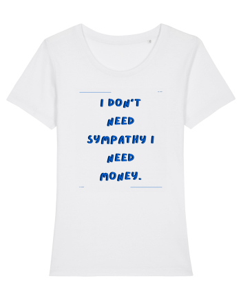 i don t need symphaty i need money4 White