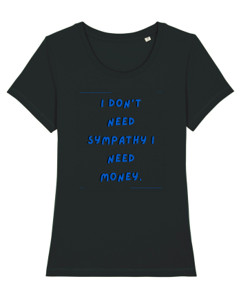 i don t need symphaty i need money4 Black