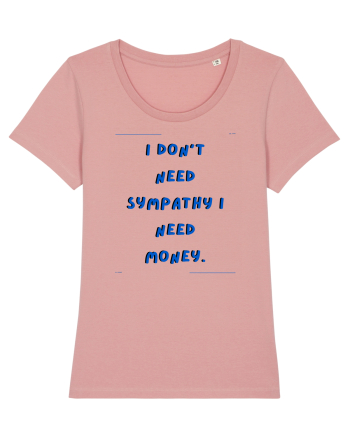 i don t need symphaty i need money4 Canyon Pink