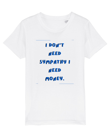 i don t need symphaty i need money4 White