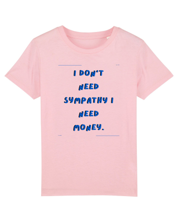 i don t need symphaty i need money4 Cotton Pink