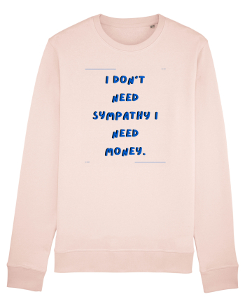 i don t need symphaty i need money4 Candy Pink