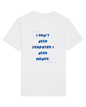 i don t need symphaty i need money4 White