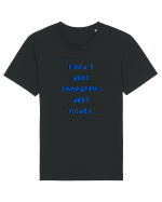 i don t need symphaty i need money4 Tricou mânecă scurtă Unisex Rocker