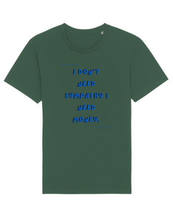 i don t need symphaty i need money4 Bottle Green