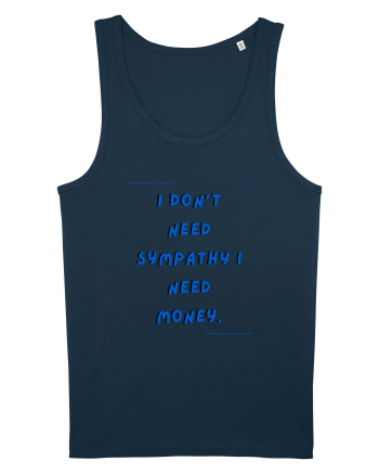 i don t need symphaty i need money4 Navy
