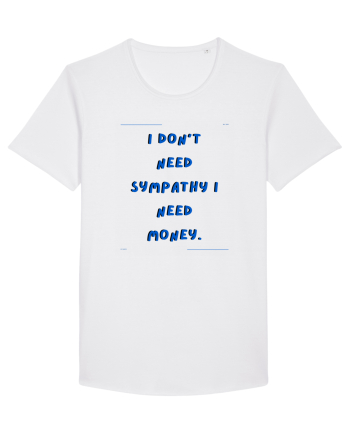 i don t need symphaty i need money4 White