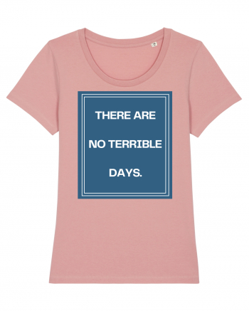 there are no terrible days4 Canyon Pink