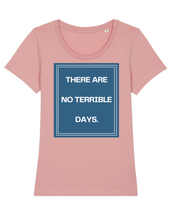 there are no terrible days4 Canyon Pink
