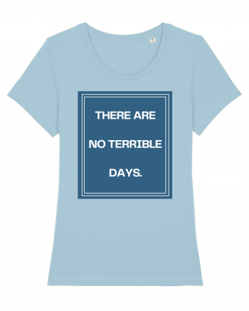 there are no terrible days4 Sky Blue