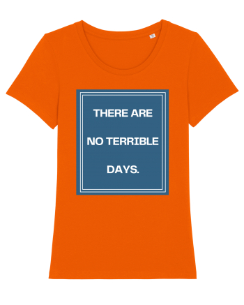 there are no terrible days4 Bright Orange
