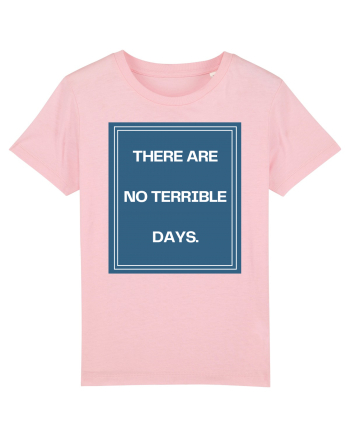 there are no terrible days4 Cotton Pink