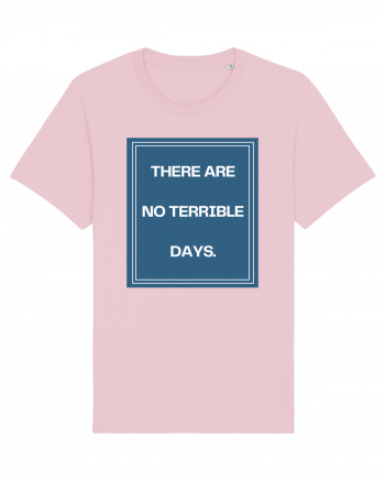 there are no terrible days4 Cotton Pink