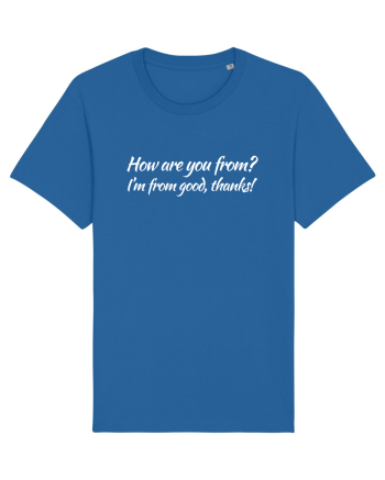How are you from? I'm from good, thanks! Royal Blue