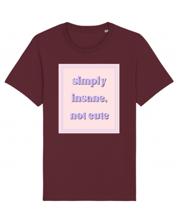 simply insane not cute Burgundy