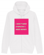 i don t need symphaty i need money5 Hanorac cu fermoar Unisex Connector