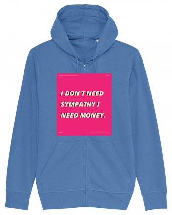 i don t need symphaty i need money5 Bright Blue