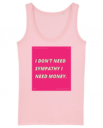 i don t need symphaty i need money5 Cotton Pink