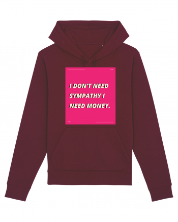 i don t need symphaty i need money5 Burgundy