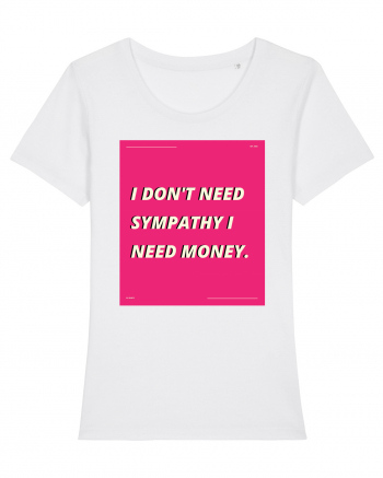 i don t need symphaty i need money5 White