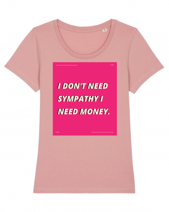 i don t need symphaty i need money5 Canyon Pink