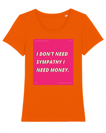 i don t need symphaty i need money5 Bright Orange