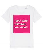 i don t need symphaty i need money5 Tricou mânecă scurtă  Copii Mini Creator