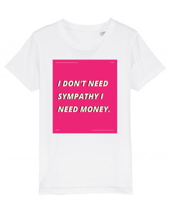 i don t need symphaty i need money5 White