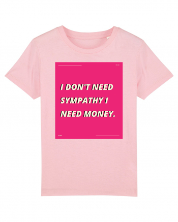 i don t need symphaty i need money5 Cotton Pink