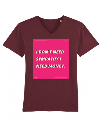 i don t need symphaty i need money5 Burgundy