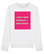 i don t need symphaty i need money5 Bluză mânecă lungă Unisex Rise