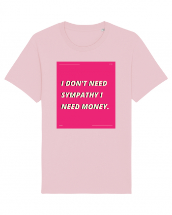 i don t need symphaty i need money5 Cotton Pink