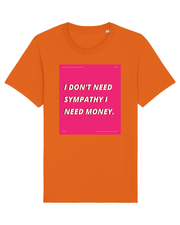 i don t need symphaty i need money5 Bright Orange