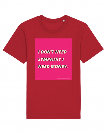 i don t need symphaty i need money5 Red