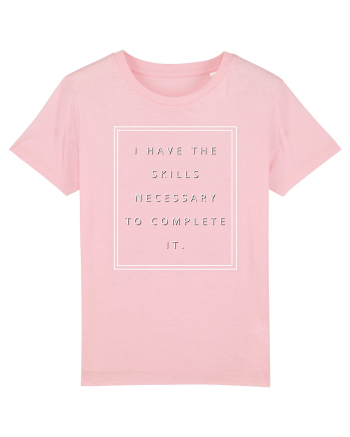 i have the skills necessary to complete it Cotton Pink