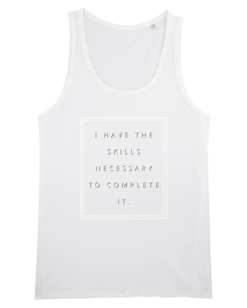 i have the skills necessary to complete it White