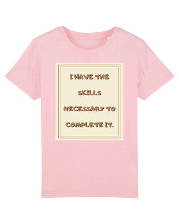 i have the skills necessary to complete it2 Cotton Pink