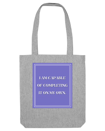 i am capable of completing it on my  own Heather Grey
