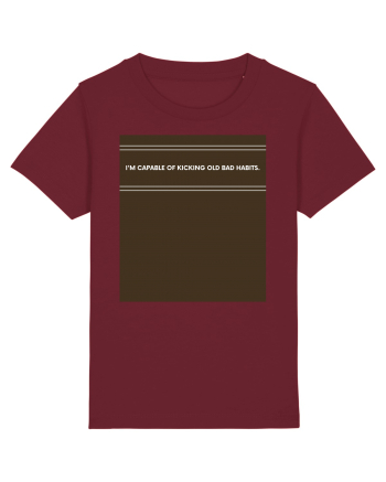 i am capable of kicking old bad habits Burgundy