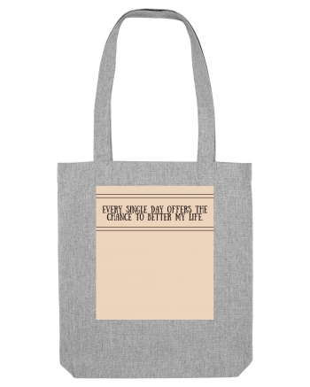 every single day offers the chance to better my life Heather Grey