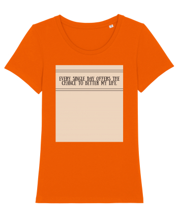 every single day offers the chance to better my life Bright Orange