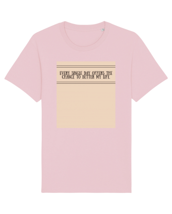 every single day offers the chance to better my life Cotton Pink
