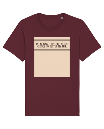 every single day offers the chance to better my life Burgundy