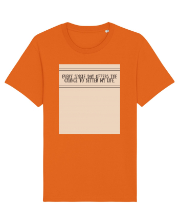 every single day offers the chance to better my life Bright Orange