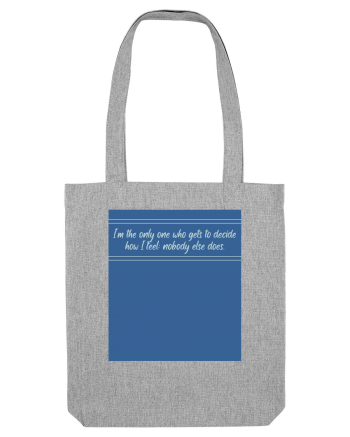 i am the only one who gets to decide how i feel: nobody else does Heather Grey