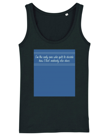 i am the only one who gets to decide how i feel: nobody else does Black