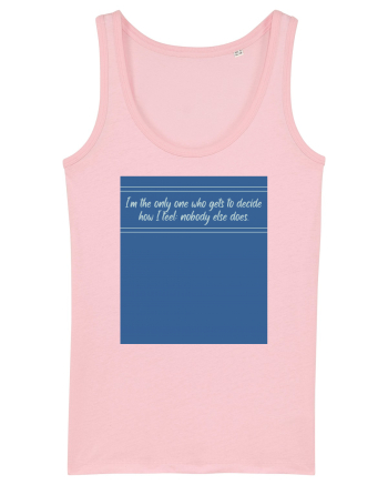i am the only one who gets to decide how i feel: nobody else does Cotton Pink