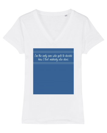 i am the only one who gets to decide how i feel: nobody else does White