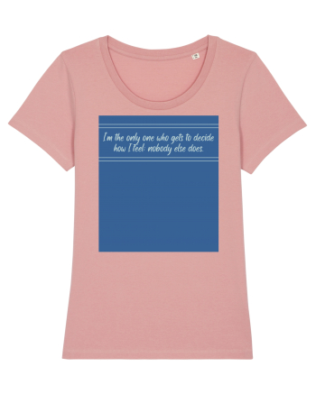 i am the only one who gets to decide how i feel: nobody else does Canyon Pink