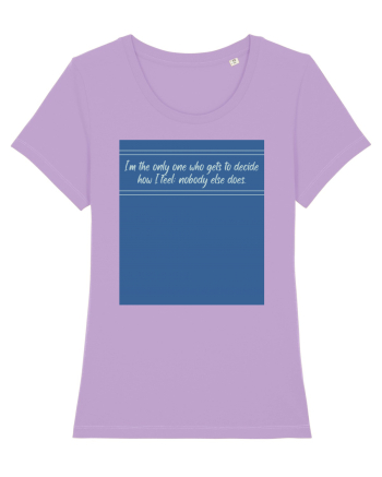 i am the only one who gets to decide how i feel: nobody else does Lavender Dawn